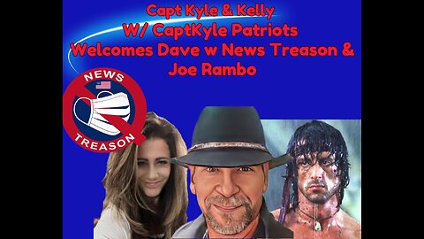 Joe Rambo & Dave w NewsTreason join Capt Kyle & Kelly for an Epic Anon Round Table