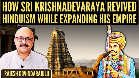 How Sri Krishnadevaraya Revived Hinduism while Expanding his Empire • Rajesh Govindarajulu