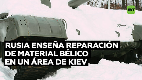 Los militares rusos enseñan trabajos de reparación de material bélico en Kiev