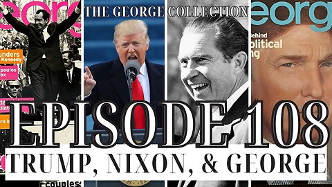 EP 108: Nixon, Trump, & George (The Original George Magazine, 1996 & 2000)