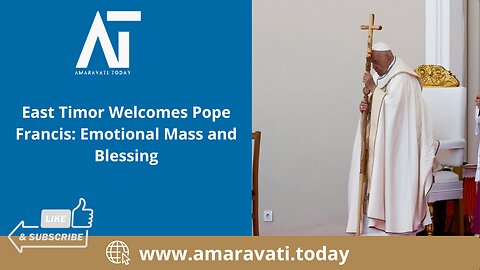 East Timor Welcomes Pope Francis Emotional Mass and Blessing | Amaravati Today