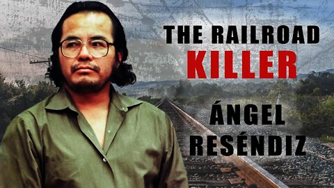 Serial Killer: Angel Resendiz (The Railroad Killer) - Documentary