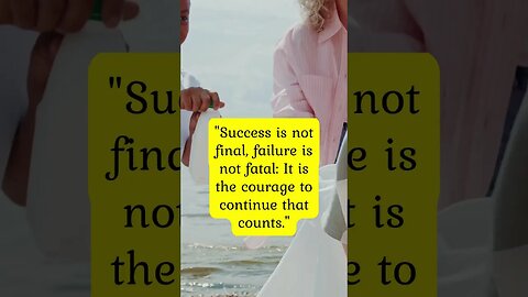 "Success is not final, failure is not fatal: It is the courage to continue that counts."