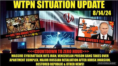 WTPN SITUATION UPDATE 8/14/24 MIGRANT PRISON GANGS, BRINK OF WW3, CYBERATTACKS