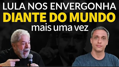 He never stops! LULA manages, once again, to embarrass us worldwide.