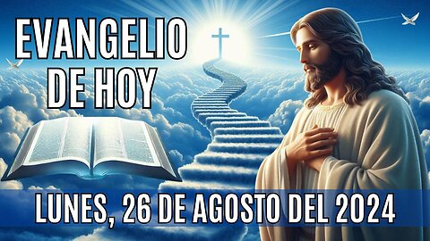 🙏✨Evangelio de HOY. Lunes, 26 de Agosto del 2024 ✨🙏