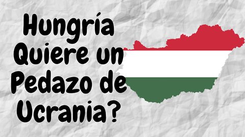 Ucrania afirma que Hungría quiere su territorio. Mi Opinión.