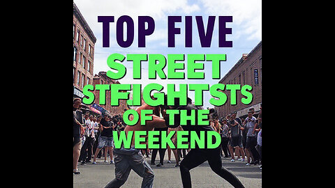 OMG Here are the Top 5 Street fights Compilation Highlighted Capsule of the Weekend