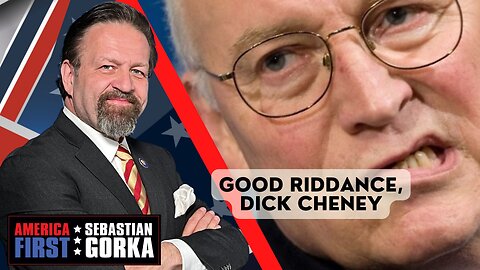 Good riddance, Dick Cheney. Sebastian Gorka on AMERICA First