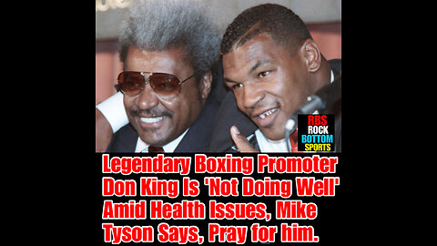 RBS #115 Iconic boxing promoter Don King, 93, is 'not doing well right now,' Mike Tyson reveals