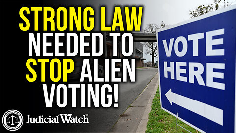 STRONG LAW NEEDED TO STOP ALIEN VOTING!