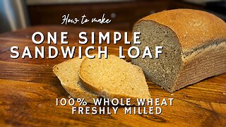 How to Make One Simple Sandwich Loaf (100% whole wheat freshly milled)