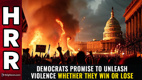 Democrats promise to unleash VIOLENCE whether they win or lose