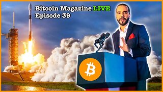 El Salvador's Freedom President Nayib Bukele - Bitcoin Magazine LIVE #39