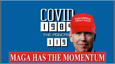 MAGA HAS THE MOMENTUM. COVID1984 PODCAST. EP 119. 9/28/24