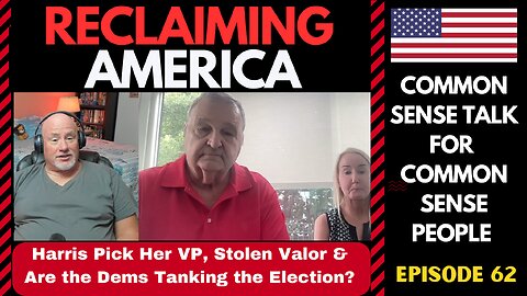 Reclaiming America (Ep:62) Harris Pics Her VP, Stolen Valor & Are the Dems Tanking the Election?