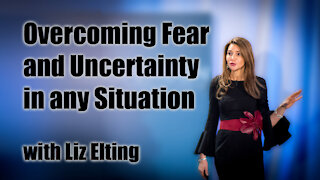 Overcoming Fear and Uncertainty in any Situation with Liz Elting