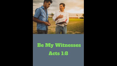 Be My Witnesses — Acts 1:8