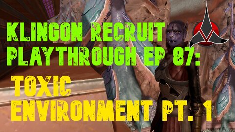 Klingon Recruit Playthrough EP: Toxic Enviroment