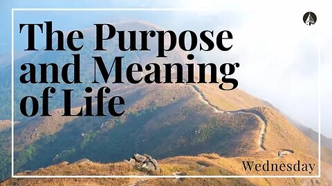 "The Purpose And Meaning of Life"