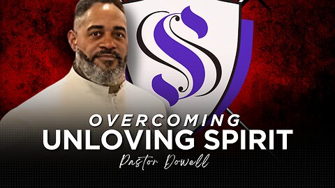 Overcoming Unloving Spirit | Pastor Dowell