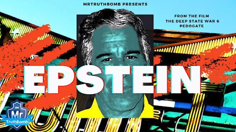 EPSTEIN - from 'The Deep State War 6' - A Film By MrTruthBomb