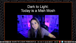 Dark to Light: Today is a Mish Mosh