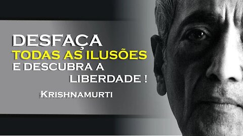 COMO FICAR LIVRE DE TODAS AS ILUSÕES , KRISHNAMURTI DUBLADO