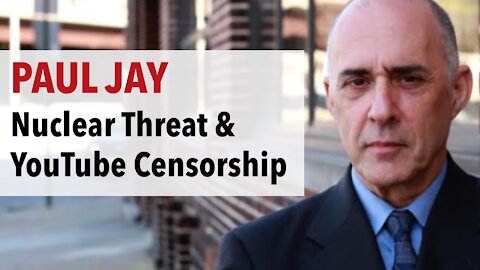 YouTube Censorship & the threat of Nuclear War | With Paul Jay