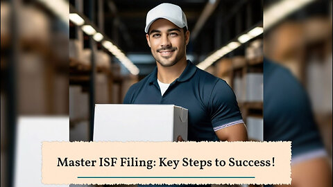 Mastering ISF Filing: Essential Tips for Smooth Customs Clearance