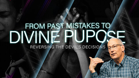 From Past Mistakes to Divine Purpose (Reversing the Devil's Decisions pt 4)