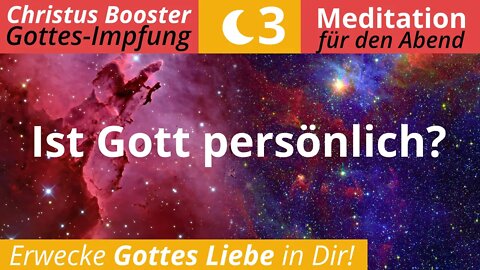 Christus Booster 3 - Meditation für den Abend: "Ist Gott persönlich?"