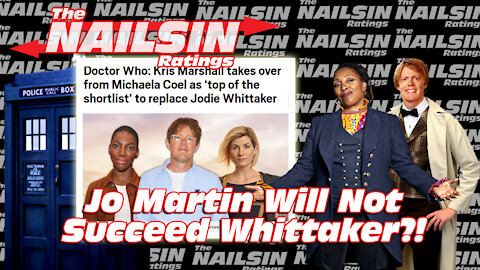 The Nailsin Ratings:Jo Martin Won't Succeed Whittaker?!