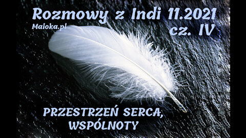 Rozmowy z Indi 11.2021, cz.IV - PRZESTRZEŃ SERCA oraz WSPÓLNOTY