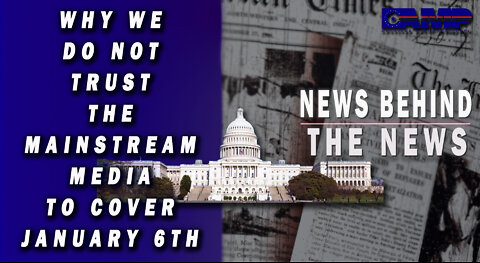 Why We Do Not Trust the Mainstream Media to Cover January 6th | NEWS BEHIND THE NEWS June 9th, 2022