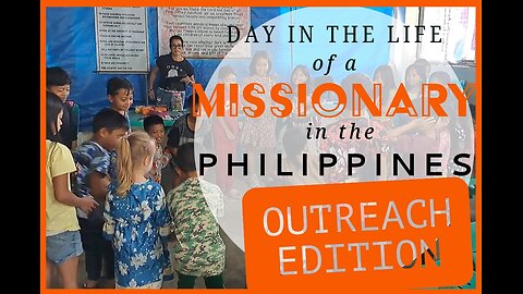 A Day in the Life of a Missionary in the Philippines: Outreach Edition