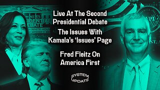 Live from the Trump/Harris Presidential Debate; The Absurdity of Kamala's New 'Issues' Page; Fred Fleitz on America First | System Update #330