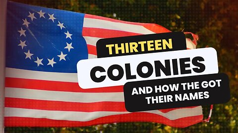 Thirteen Original Colonies: A brief history of settlement and state name origins