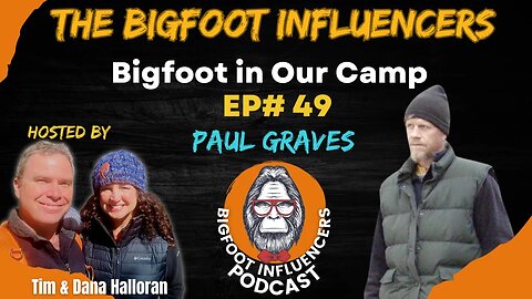 The Bigfoot Influencers #49 Wenatchee Bigfoot w/Paul Graves