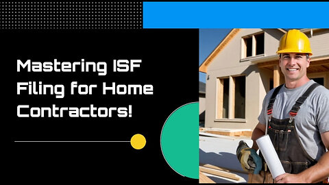 Streamline Your Home Improvement Import Process with Accurate ISF Filing