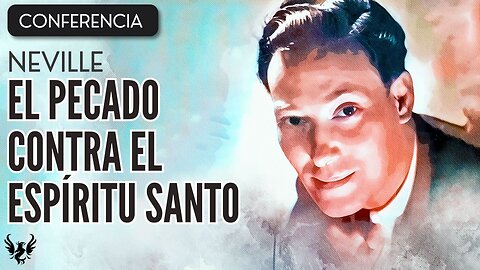 💥 NEVILLE GODDARD ❯ El Pecado Contra el Espiritu Santo ❯ CONFERENCIA COMPLETA 📚