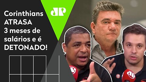 "É MUITA INCOMPETÊNCIA!" Corinthians ATRASA salários e é DETONADO!