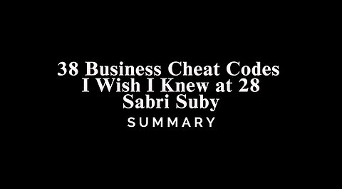 38 Business Cheat Codes I Wish I Knew at 28 / Sabri Suby - SUMMARY