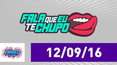 Fala Que Eu Te Chupo - Pânico - 12/09/16