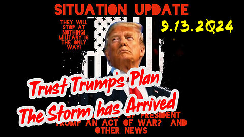 Situation Update 9/13/24 ~ God is in Control. Nothing Can Stop What’s Coming