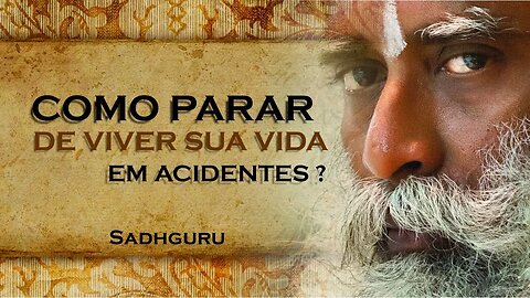 SADHGURU, COMO VOCÊ PODE PARAR DE VIVER SUA VIDA DE ACIDENTE EM ACIDENTE, SADHGURU DUBLADO 2023