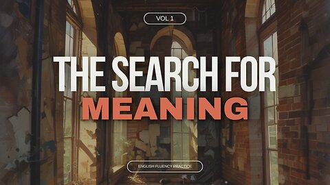 The Search for Meaning 🧐 | English Fluency Practice.