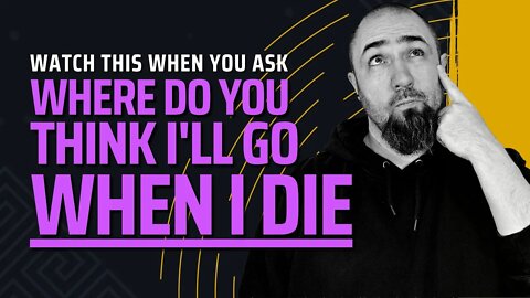 Watch This When Someone Randomly Asks "Where Do You Think I'll Go When I Die?" - Christian Response