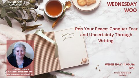 Wednesday Woo: Pen Your Peace: Conquer Fear and Uncertainty Through Writing!