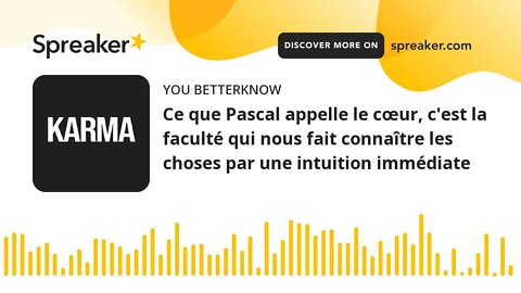 Ce que Pascal appelle le cœur, c'est la faculté qui nous fait connaître les choses par une intuition